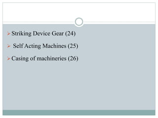 Striking Device Gear (24) 
 Self Acting Machines (25) 
Casing of machineries (26) 
 