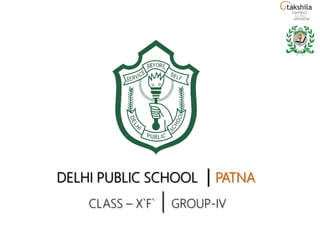 DELHI PUBLIC SCHOOL | PATNA
CLASS – X`F` | GROUP-IV
 