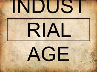 INDUST
RIAL
AGE
 