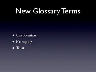New Glossary Terms


• Corporation
• Monopoly
• Trust
 