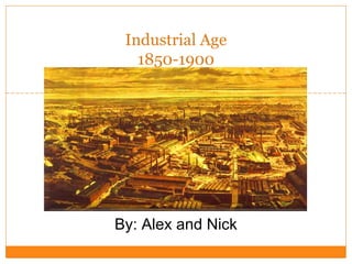 Click to edit Master subtitle style
Industrial Age
1850-1900
By: Alex and Nick
 