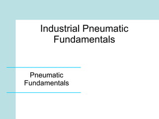 Industrial Pneumatic Fundamentals Pneumatic Fundamentals 