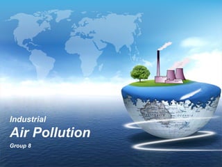 Industrial
Air Pollution
Group 8
 