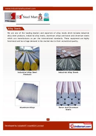Alloy Steels:
We are one of the leading dealers and exporters of alloy steels ehich includes industrial
alloy steel produc...