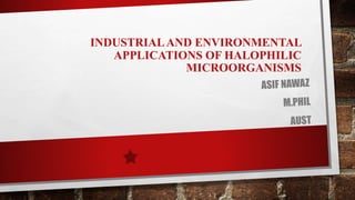 INDUSTRIALAND ENVIRONMENTAL
APPLICATIONS OF HALOPHILIC
MICROORGANISMS
 