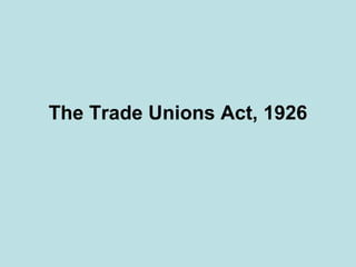 The Trade Unions Act, 1926
 