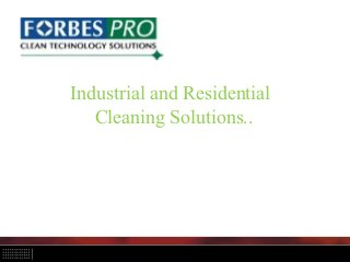 Industrial and Residential
Cleaning Solutions..
 