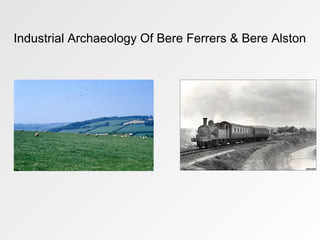 Industrial Archaeology Of Bere Ferrers & Bere Alston
 