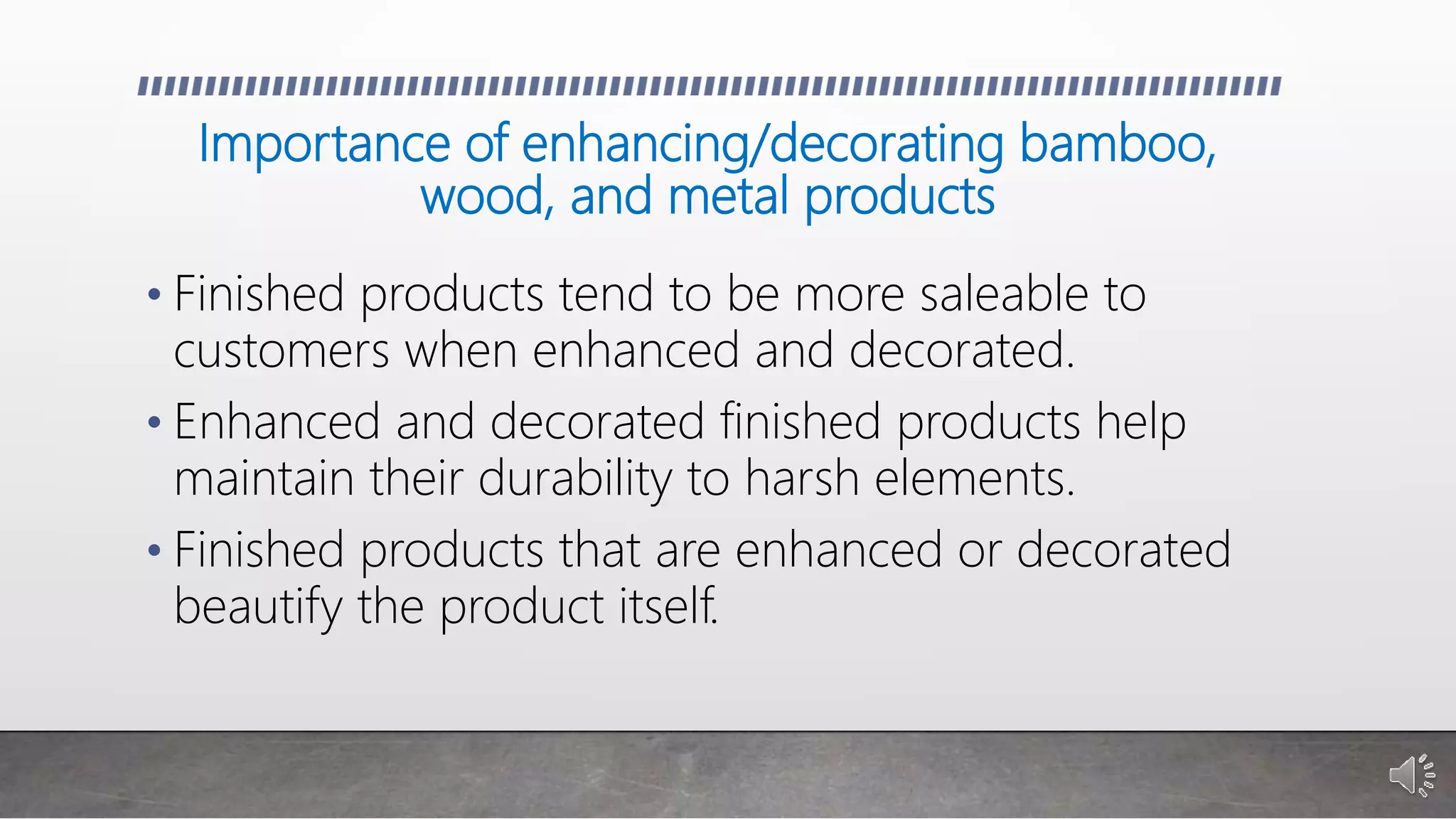 Industrial Arts Enhancing and Decorating Finished Products PPT