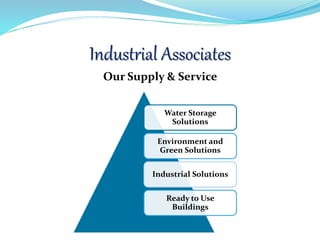 Industrial Associates
Our Supply & Service
Water Storage
Solutions
Environment and
Green Solutions
Industrial Solutions
Ready to Use
Buildings
 