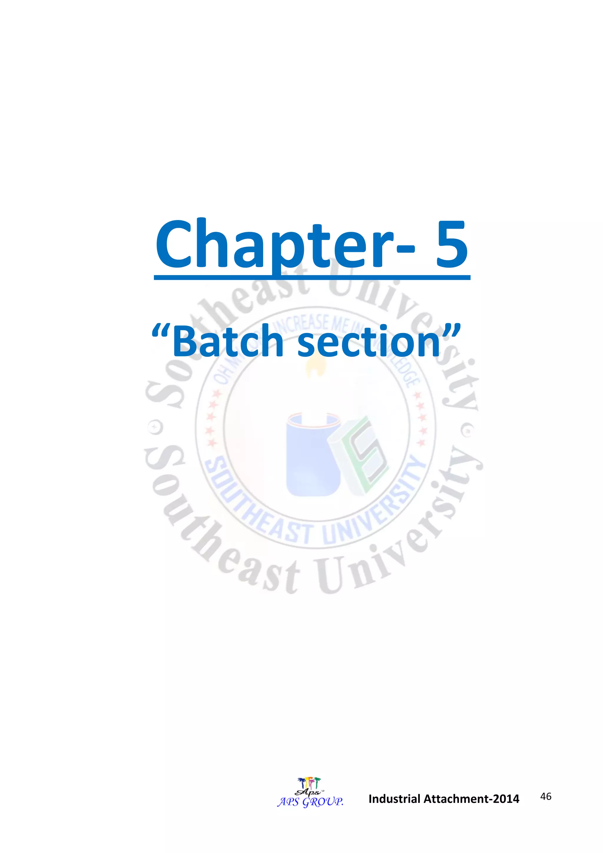 46 
Industrial Attachment-2014 
Chapter- 5 
“Batch section” 
 