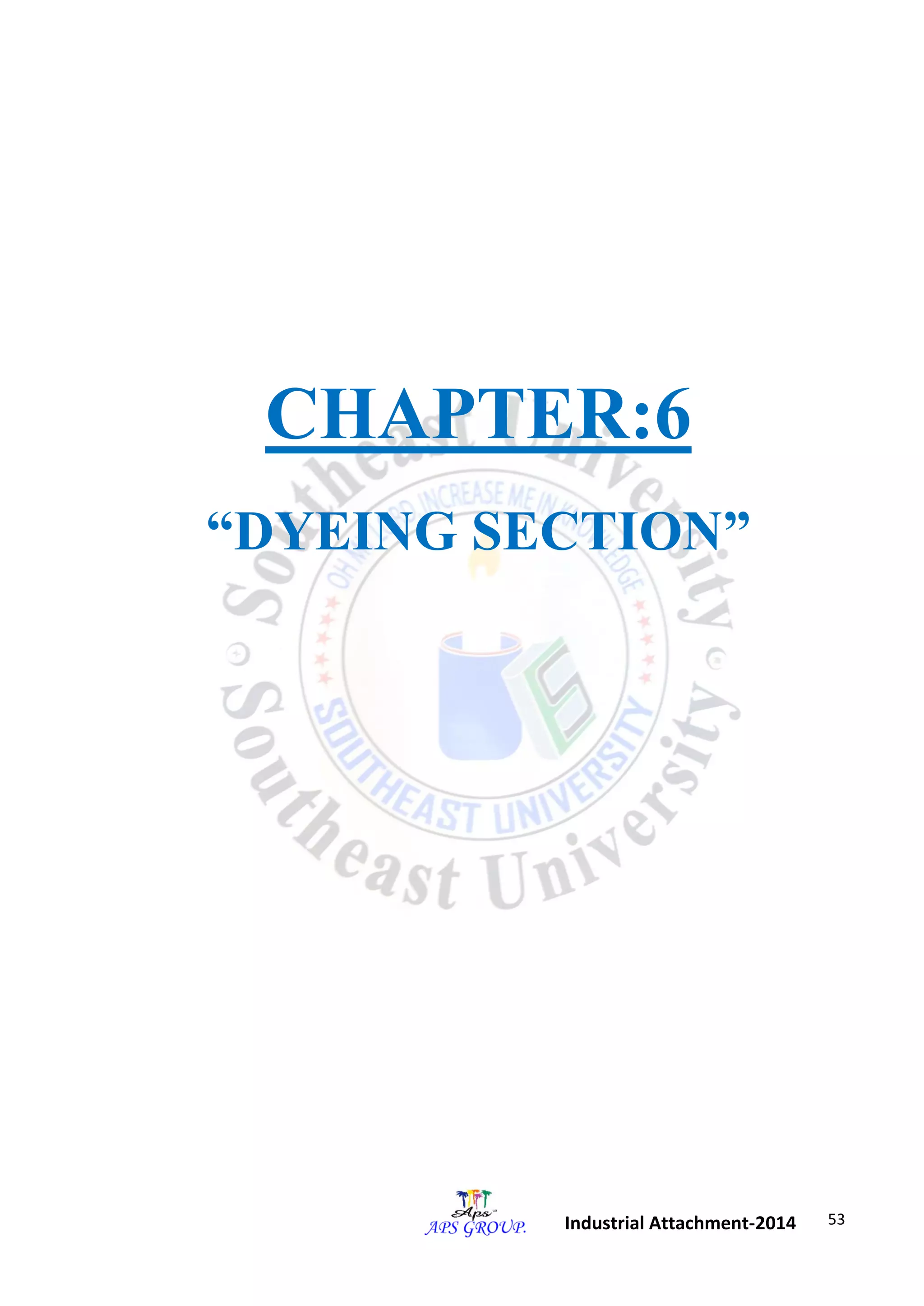 53 
Industrial Attachment-2014 
CHAPTER:6 
“DYEING SECTION” 
 