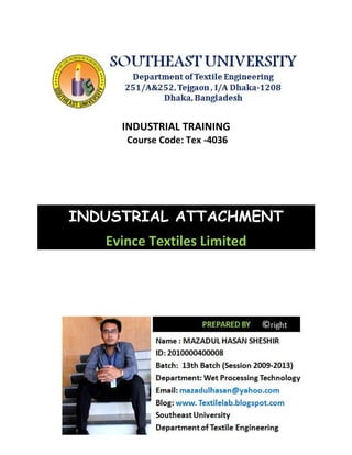 INDUSTRIAL TRAINING
Course Code: Tex -4036
INDUSTRIAL ATTACHMENT
Evince Textiles Limited
 