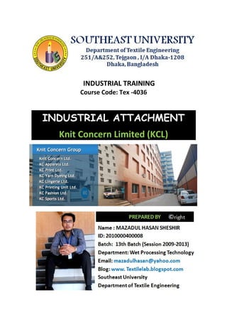 INDUSTRIAL TRAINING
Course Code: Tex -4036
INDUSTRIAL ATTACHMENT
Knit Concern Limited (KCL)
 