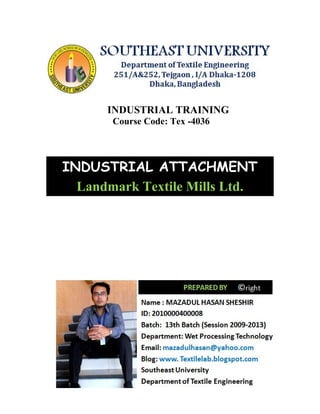 INDUSTRIAL TRAINING
Course Code: Tex -4036
INDUSTRIAL ATTACHMENT
Landmark Textile Mills Ltd.
 