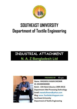 SOUTHEAST UNIVERSITY
Department of Textile Engineering
INDUSTRIAL ATTACHMENT
N. A. Z Bangladesh Ltd
 