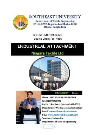 1
INDUSTRIAL TRAINING
Course Code: Tex -4036
INDUSTRIAL ATTACHMENT
Niagara Textile Ltd
 