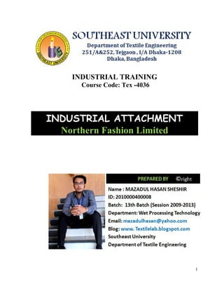 1
INDUSTRIAL TRAINING
Course Code: Tex -4036
INDUSTRIAL ATTACHMENT
Northern Fashion Limited
 