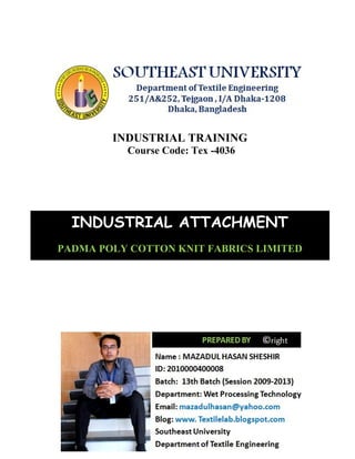 INDUSTRIAL TRAINING
Course Code: Tex -4036
INDUSTRIAL ATTACHMENT
PADMA POLY COTTON KNIT FABRICS LIMITED
 