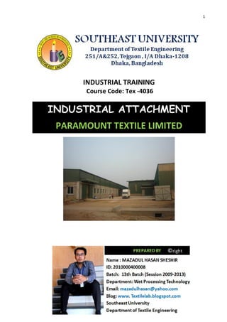 1
INDUSTRIAL TRAINING
Course Code: Tex -4036
INDUSTRIAL ATTACHMENT
PARAMOUNT TEXTILE LIMITED
 