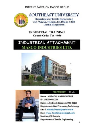 INTERNY PAPER ON MASCO GROUP
1
INDUSTRIAL TRAINING
Course Code: Tex -4036
INDUSTRIAL ATTACHMENT
MASCO INDUSTRIES LTD.
 