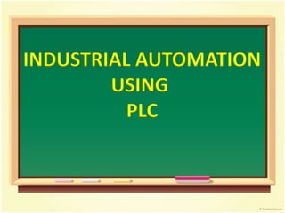 INDUSTRIAL AUTOMATION
USING
PLC
 