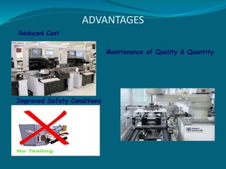 ADVANTAGES
Reduced Cost
Maintenance of Quality & Quantity
Improved Safety Conditions
 