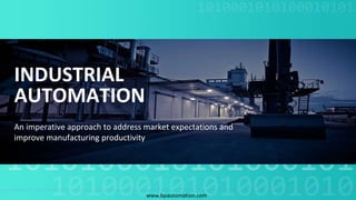 INDUSTRIAL
AUTOMATION
An imperative approach to address market expectations and
improve manufacturing productivity
www.bpautomation.com
 