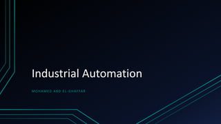 Industrial Automation
MOHAMED ABD EL-GHAFFAR
 