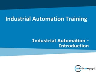 Industrial Automation Training
Industrial Automation -
Introduction
 