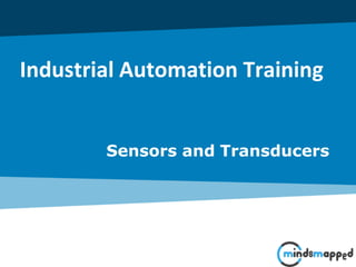Industrial Automation Training
Sensors and Transducers
 