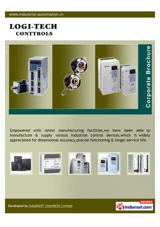 Empowered with latest facilities, we have been able to supply various Industrial
Control Devices, which is widely appreciated for dimensional accuracy, precise
functioning & longer service life.
 