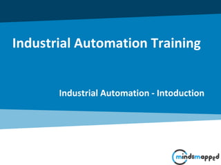 Industrial Automation Training
Industrial Automation - Intoduction
 