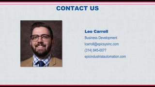 CONTACT US
Leo Carroll
Business Development
lcarroll@epicsysinc.com
(314) 845-0077
epicindustrialautomation.com
 