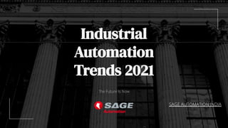 The Future Is Now
Industrial
Automation
Trends 2021
SAGE AUTOMATION INDIA
 