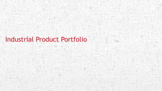 Industrial Product Portfolio
 