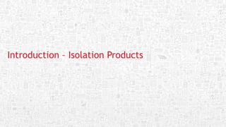 Introduction – Isolation Products
 