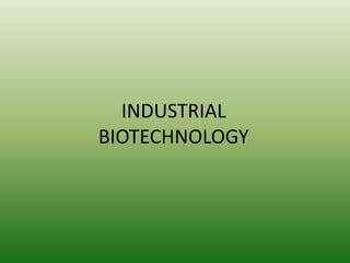 INDUSTRIAL
BIOTECHNOLOGY
 