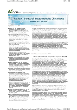 Industrial Biotechnologies China News| July.2010                                                                                  页码，1/2




           CCM Data & Primary Intelligence                      ValoTracer|Report|Newsletter|Events|Consultancy|Press Room|Contact us




 Highlights on Issue 1011                               Industrial Overview

   Boeing Co., Ltd. (or Boeing) initiates                Currently the global economic recovery becomes weaker and regionally uneven,
   cooperation with Qingdao Institute of                 which is expected to slow down in developed countries, but still keep strong in
   Bioenergy and Bioprocess Technology (or               the developing countries like China, India and Brazil who start to lead the global
   QIBEBT) on algae-based biofuel researches             economic recovery trend. In mid-October, China officially issued the social and
   for aviation use on October 20th, 2010.               economic development orientations and goals for the next five years (2011-
   Guangxi COFCO Bio-energy Co., Ltd. (or                2015) at a national party congress, decided about four pillar industries for the
   Guangxi COFCO) tried to increase output of            next ten years including bio-industry and environmental protection industry and
   cassava based fuel ethanol through equipment          proposed "carbon emission amount standard" as a criterion for the industrial
   modification of existing production lines in a        sustainable development, aiming to speed up the transformation of the domestic
   way of energy conservation and emission               economic growth mode and advocate significance of energy conservation and
   reduction.                                            emission reduction.

   Chinese biodiesel industry will enter industrial      In accordance with these orientations, many Chinese enterprises engaging in the
   promotion stage during the12th Five-Year Plan         bio-fuel and bio-material production plan to expand capacity and invest more in
   (2011~2015) of China.                                 these fields. Meanwhile, some foreign enterprises also saw the huge commercial
                                                         opportunities in these fields and sought cooperation with the Chinese
   Gushan Environmental Energy Ltd. (or
                                                         enterprises, such as bio-diesel cooperative researches. And Chinese
   Gushan) is making efforts to walk out of
                                                         government has formally announced B5 biodiesel standard in late October of
   current loss situation by expanding biodiesel
                                                         2010, which becomes a mark for Chinese biodiesel industry entering industrial
   capacity, extending alternative sales channels
                                                         promotion stage.
   and repurchasing share.
   Guangxi Hezhong Energy Co., Ltd. (or
   Guangxi Hezhong) will launch a new biodiesel
                                                        Editor's Recommendation on Issue 1011
   factory with total capacity of 100,000t/a in
   Nan'ning City in 2011.
                                                            Chinese biodiesel industry to enter promotion stage during 2011~2015
   Jiangnan University is actively doing in-depth
   researches on pilot production of cutinase to
                                                         According to the Middle and Long-term program of Renewable Energy
   accelerate cutinase industrial application in
                                                         Development, which was issued by the State Council in August 2007, Chinese
   textile industry.
                                                         renewable energy consumption volume will capture 10% of total energy
   Daqing Huali Energy Co., Ltd. (or Daqing              consumption volume by 2010, and 15% by 2020. Among that, biodiesel
   Huali), engaged in manufacturing and sale of          consumption volume will reach 200,000 tonnes by 2010 and 2 million tonnes by
   microbial oil displacing agent, is trying to seize    2020, and China's total biodiesel capacity will be forty times over 2005. This
   domestic market of microbial oil displacing           program shows that Chinese biodiesel industry will enter industrial promotion
   agent by launching a new factory.                     stage during the 12th Five-Year Plan (2011~2015) of China, during which many
                                                         favorable policies such as tax preference and imposing biodiesel use in many
   Domestic bio-acrylamide price sees uptrend by         more provinces for Chinese biodiesel industry are estimated to issue..
   the end of this year as a result of the price rise
   of its raw material acrylonitrile.                    Chinese government formally announces B5 biodiesel standard in late October
   Chinese institutes are actively doing                 of 2010, which becomes a mark for Chinese biodiesel industry entering industrial
   researches and development on fermentation            promotion stage. Actually, there was no formal biodiesel standard released for
   processes of γ-linolenic acid (or GLA) in order       Chinese biodiesel industry before, which blocked the development Chinese
   to overcome disadvantages of evening                  biodiesel industry development to some extent. Therefore, the issue of B5
   primrose based extraction process and meet            biodiesel standard will provide a legitimate pass for biodiesel to be sold in
   increasing demand for GLA. By now, only               national gas stations, solving the bottleneck of long-term shortage of sales
   Japan and Britain have achieved GLA                   channel for biodiesel to a certain degree.But due to obvious price disadvantage,
   fermented GLA industrialization.                      biodiesel still can not compete with tradtional diesel made from oil. Moreover,
                                                         supply of traditional diesel is sufficient enough, and several domestic large-scale
   Shanghai Tongjieliang Biomaterial Co., Ltd. (or       oil enterprises are continuously expanding their traditional diesel capacity in
   Shanghai Tongjieliang) is making efforts to           recent years.
   extend PLA industrial chain through expanding
   PLA capacity, exploiting new raw materials of         Till now, only Hainan Province has implemented B5 biodiesel standard. But in
   PLA and developing new PLA downstream                 order to promote biodiesel use in the whole China, Chinese government will
   products.                                             certainly popularize biodiesel use in other provinces during 2011~2015, which
   Ningbo Tian'an Biologic Material Co., Ltd. (or        will gradually improve the long-term undesirable performance of biodiesel
   Ningbo Tian'an) is planning to expand its             industry, revealed by many insiders.
   current PHBV production capacity 2,000t/a into
   10,000t/a by 2012.                                    Besides the B5 biodiesel standard, many other favorable policies will be issued
                                                         during the period, such as subsidy policies. In fact, biodiesel industry belongs to
   Most PVA enterprises plunge into production           high-technology industry, which enjoys some taxes exemption such as
   plight currently because of tight power supply.       consumption tax. In addition, China implements 100% refundable value added
   Many PVA producers are endeavoring to look            tax for biodiesel enterprises. But in many EU countries, such as Germany, Italy
   for other new production technologies such as         and Denmark, local governments compell all the biodiesel enterprises to use
   ethanol-ehtylene method to produce PVA,               biodiesel and impose no tax.
   which are less dependent on electricity.              ……




file://C:Documents and Settingsbddhezuying桌面Industrial Biotechnologies China... 2010-12-28
 