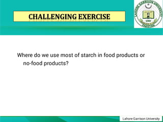Lahore Garrison University
Where do we use most of starch in food products or
no-food products?
 