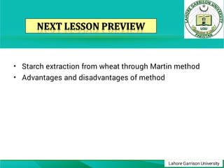 Lahore Garrison University
•
•
Starch extraction from wheat through Martin method
Advantages and disadvantages of method
 