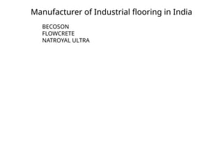 Manufacturer of Industrial flooring in India
BECOSON
FLOWCRETE
NATROYAL ULTRA
 