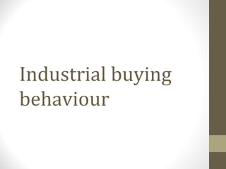 Industrial buying
behaviour
 