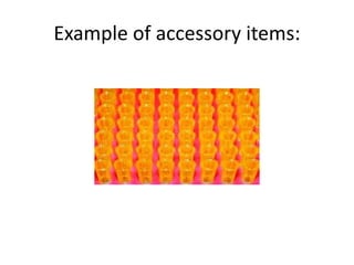 Example of accessory items:
 