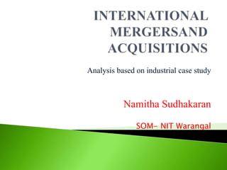 Analysis based on industrial case study
PRESENTED BY
Namitha Sudhakaran
Roll no:178920
SOM- NIT Warangal
 