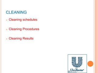 CLEANING
 Cleaning schedules
 Cleaning Procedures
 Cleaning Results
 
