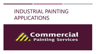 INDUSTRIAL PAINTING
APPLICATIONS
 