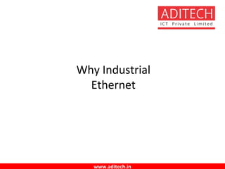 www.aditech.in
Why Industrial
Ethernet
 