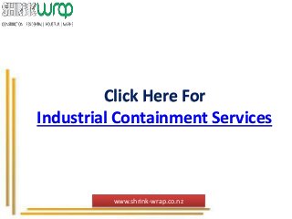 Click Here For
Industrial Containment Services
www.shrink-wrap.co.nz
 