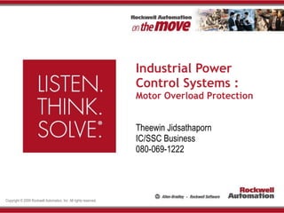 Industrial Power Control Systems : Motor Overload Protection Theewin Jidsathaporn IC/SSC Business 080-069-1222 